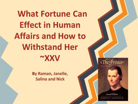 What Fortune Can Effect in Human Affairs and How to Withstand Her ~XXV By Raman, Janelle, Salina and Nick.