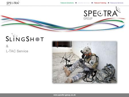 Www.spectra-group.co.uk Telecom Solutions Satellite Services Telecom Training Resource Services & L-TAC Service.