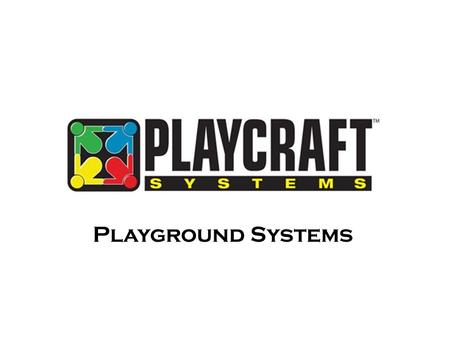Playground Systems. For over 21 years, Krauss Craft, Inc., manufacturer of Playcraft Systems, has strived to produce the finest playground equipment in.