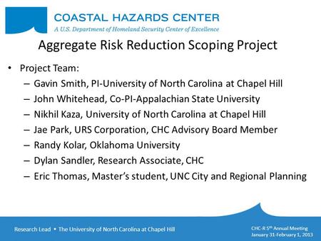 Research Lead  The University of North Carolina at Chapel Hill CHC-R 5 th Annual Meeting January 31-February 1, 2013 Aggregate Risk Reduction Scoping.