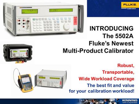 INTRODUCING The 5502A Fluke’s Newest Multi-Product Calibrator