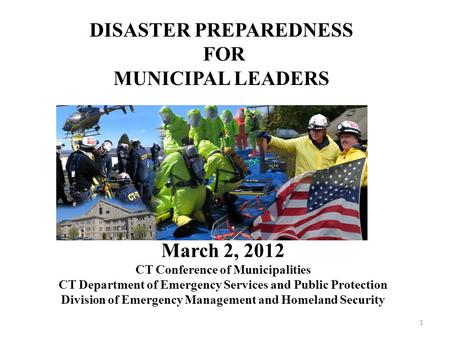 March 2, 2012 CT Conference of Municipalities CT Department of Emergency Services and Public Protection Division of Emergency Management and Homeland Security.
