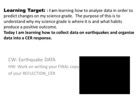 Learning Target: : I am learning how to analyze data in order to predict changes on my science grade. The purpose of this is to understand why my science.