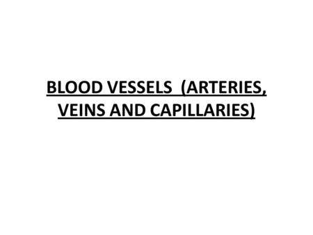 BLOOD VESSELS (ARTERIES, VEINS AND CAPILLARIES). The Circulatory System is known as a CLOSED SYSTEM because the blood is contained within either the heart.