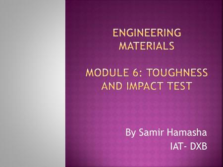 Engineering Materials Module 6: Toughness and Impact Test