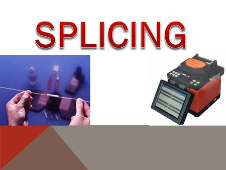 SPLICING AND ITS APPLICATIONS -SPLICES JOIN TOGETHER THE ENDS OF TWO OPTICAL FIBERS IN A CONNECTION THAT IS INTENDED TO STAY CONNECTED CONNECTORSSPLICES.