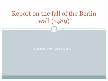 MILLIE AND VERONICA Report on the fall of the Berlin wall (1989)