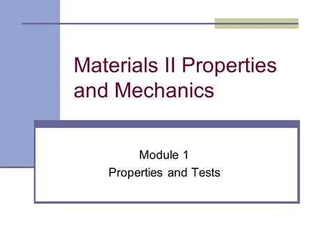 Materials II Properties and Mechanics