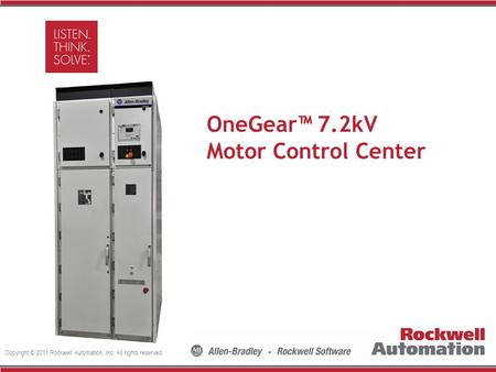Copyright © 2011 Rockwell Automation, Inc. All rights reserved. Insert Photo Here OneGear™ 7.2kV Motor Control Center.