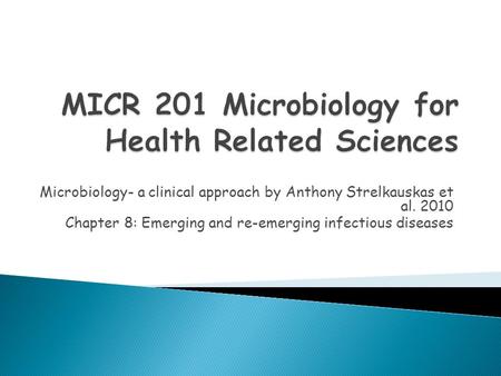 Microbiology- a clinical approach by Anthony Strelkauskas et al. 2010 Chapter 8: Emerging and re-emerging infectious diseases.