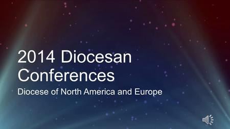 2014 Diocesan Conferences Diocese of North America and Europe.