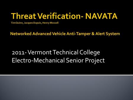 2011- Vermont Technical College Electro-Mechanical Senior Project Networked Advanced Vehicle Anti-Tamper & Alert System.
