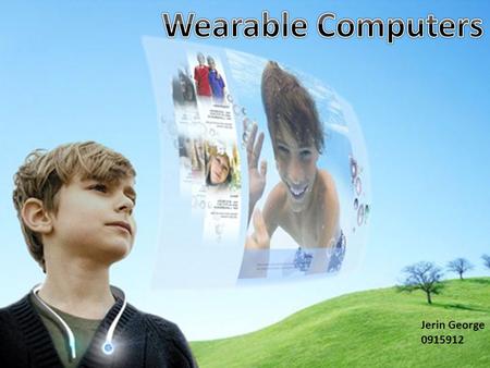 Wearable computers Jerin George 0915912. History The concept of wearable computing was first brought by Steve Mann with the invention of ‘Wear Comp’ in.