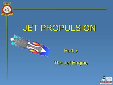 JET PROPULSION Part 3 The Jet Engine.