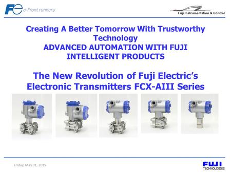 Creating A Better Tomorrow With Trustworthy Technology ADVANCED AUTOMATION WITH FUJI INTELLIGENT PRODUCTS The New Revolution of Fuji Electric’s Electronic.