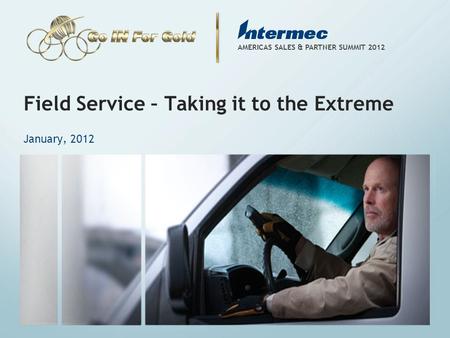 COMPANY CONFIDENTIAL AMERICAS SALES & PARTNER SUMMIT 2012 Field Service – Taking it to the Extreme January, 2012.