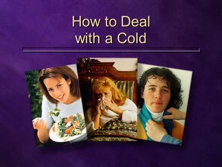 How to Deal with a Cold How to Deal with a Cold.