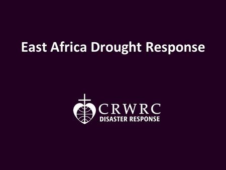 East Africa Drought Response. Today, 12.4 million people are in desperate need of assistance in East Africa.