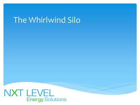 The Whirlwind Silo.  NXT LEVEL ENERGY is an Energy Management and Consulting Firm. We, along with our affiliated partner company, provide our clients.