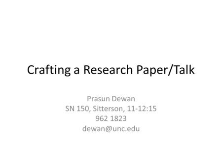 Crafting a Research Paper/Talk Prasun Dewan SN 150, Sitterson, 11-12:15 962 1823