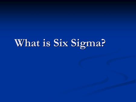 What is Six Sigma?.