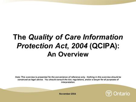 The Quality of Care Information Protection Act, 2004 (QCIPA): An Overview Note: This overview is presented for the convenience of reference only. Nothing.