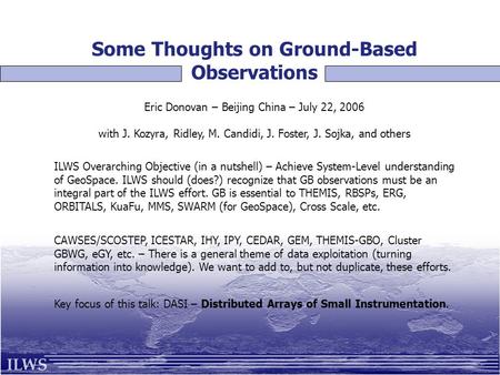 Some Thoughts on Ground-Based Observations Eric Donovan – Beijing China – July 22, 2006 with J. Kozyra, Ridley, M. Candidi, J. Foster, J. Sojka, and others.