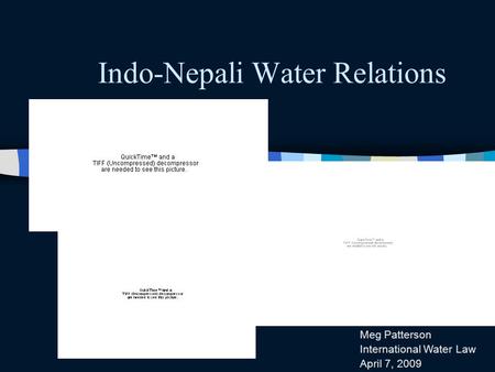 Indo-Nepali Water Relations Meg Patterson International Water Law April 7, 2009.