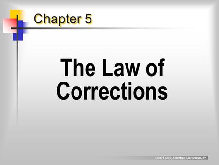 Clear & Cole, American Corrections, 6 th Chapter 5 The Law of Corrections.