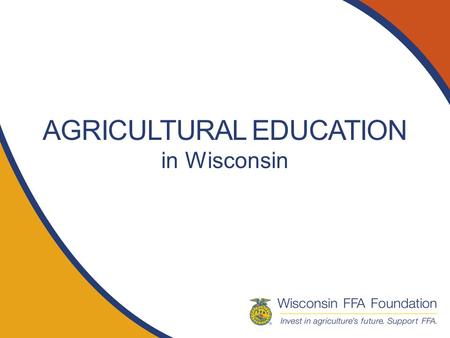 AGRICULTURAL EDUCATION in Wisconsin. Who we are Ag Ed is a school-based program that prepares youth for careers in agriculture Three components – Class,
