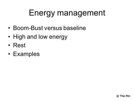 @ The Min Energy management Boom-Bust versus baseline High and low energy Rest Examples.