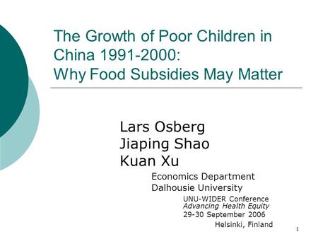 1 The Growth of Poor Children in China 1991-2000: Why Food Subsidies May Matter Lars Osberg Jiaping Shao Kuan Xu Economics Department Dalhousie University.