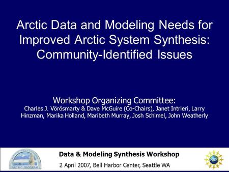 Arctic Data and Modeling Needs for Improved Arctic System Synthesis: Community-Identified Issues Workshop Organizing Committee: Charles J. Vörösmarty &