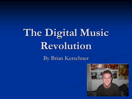 The Digital Music Revolution By Brian Kerschner. The MP3 The MP3 owes its incredible popularity to one basic fact, it puts music into manageable files.