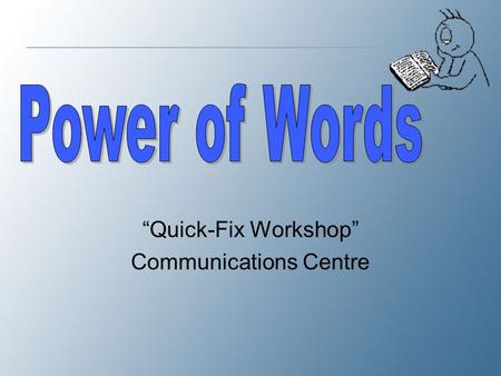 “Quick-Fix Workshop” Communications Centre. We are committing Verbicide! (killing words) Read the following five excerpts from David Orr’s article, “Verbicide”