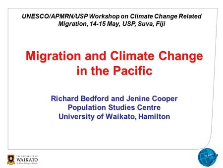 Migration and Climate Change in the Pacific Richard Bedford and Jenine Cooper Population Studies Centre University of Waikato, Hamilton UNESCO/APMRN/USP.