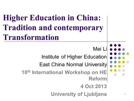 1 Higher Education in China: Tradition and contemporary Transformation Mei Li Institute of Higher Education East China Normal University 10 th International.