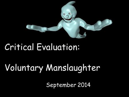 Critical Evaluation: Voluntary Manslaughter September 2014.