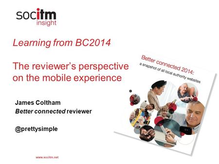 Learning from BC2014 The reviewer’s perspective on the mobile experience James Coltham Better connected