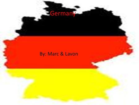 Germany By: Marc & Lavon Germany By: Marc & Lavon.