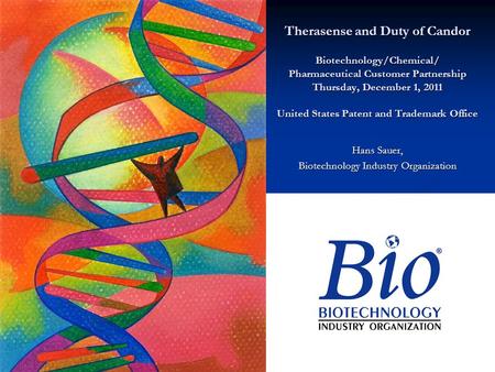 Therasense and Duty of Candor Biotechnology/Chemical/ Pharmaceutical Customer Partnership Thursday, December 1, 2011 United States Patent and Trademark.