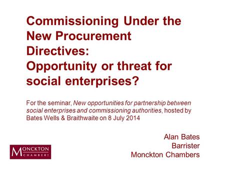 Commissioning Under the New Procurement Directives: Opportunity or threat for social enterprises? For the seminar, New opportunities for partnership between.