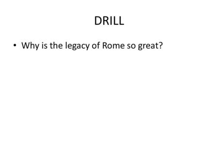 DRILL Why is the legacy of Rome so great?. CW: Compare & Contrast Roman Twelve Tables to Hammurabi Arguably, one of Rome’s greatest contributions to modernity.