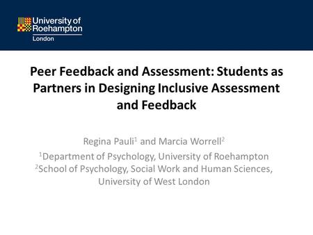 Peer Feedback and Assessment: Students as Partners in Designing Inclusive Assessment and Feedback Regina Pauli 1 and Marcia Worrell 2 1 Department of Psychology,