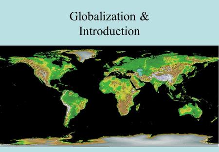 Globalization & Introduction. Three dimensions of globalization Economic Globalization increasing cross-border trade in goods, services and financial.
