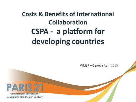 WMSP – Geneva April 2015. 2 1.Background 2.CSPA and the “Data Revolution” 3.A CSPA role for developing countries 4.An example: Dissemination needs 5.The.