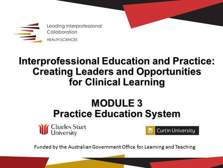 Interprofessional Education and Practice: Creating Leaders and Opportunities for Clinical Learning MODULE 3 Practice Education System Practice Education.