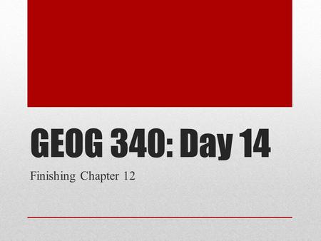 GEOG 340: Day 14 Finishing Chapter 12. Housekeeping Items The neighbourhood assignments are due today. Anyone want to offer any observations on things.