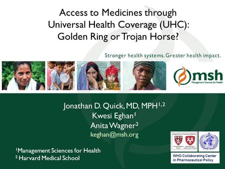 1 Management Sciences for Health: 40 Years of Strengthening Health Systems for Greater Health Impact Stronger health systems. Greater health impact. Access.