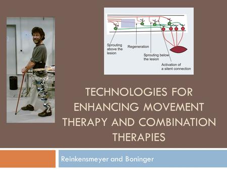 TECHNOLOGIES FOR ENHANCING MOVEMENT THERAPY AND COMBINATION THERAPIES Reinkensmeyer and Boninger.